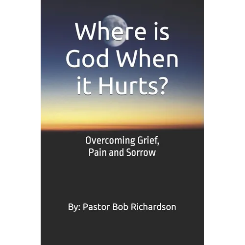 Where is God When it Hurts: Overcoming Grief, Pain and Sorrow - Paperback