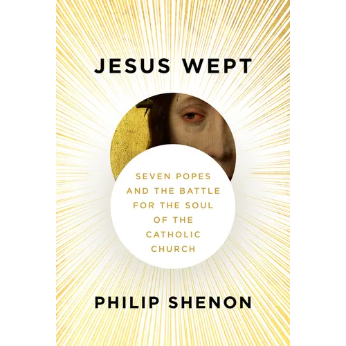 Jesus Wept: Seven Popes and the Battle for the Soul of the Catholic Church - Hardcover