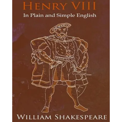 King Henry VIII In Plain and Simple English: A Modern Translation and the Original Version - Paperback