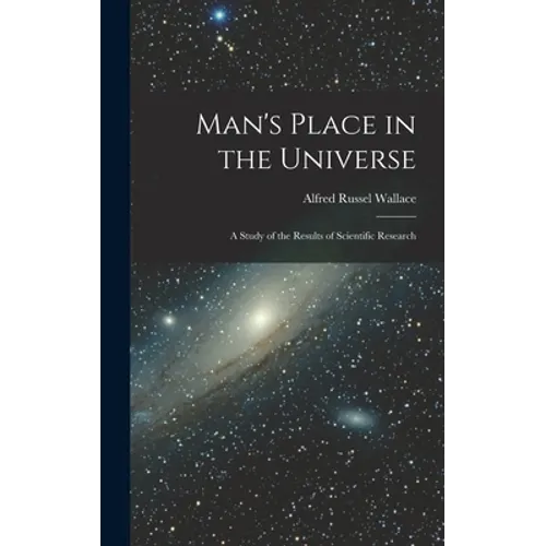 Man's Place in the Universe: A Study of the Results of Scientific Research - Hardcover