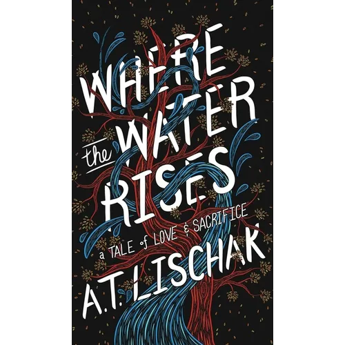 Where the Water Rises: A Tale of Love & Sacrifice - Hardcover