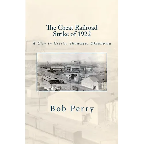 The Great Railroad Strike of 1922: A Town in Crisis, Shawnee, Oklahoma - Paperback