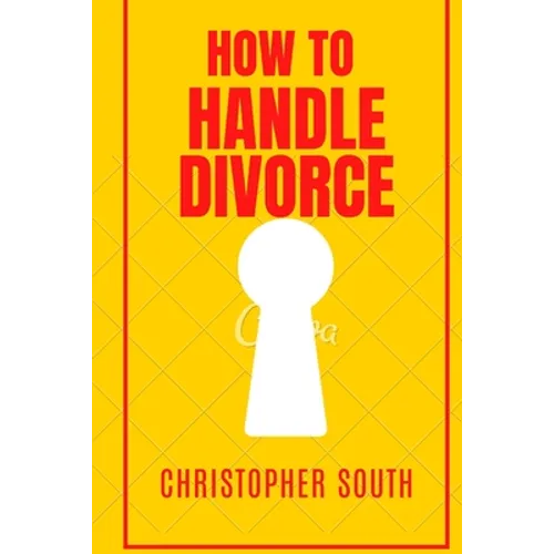 How to handle divorce: The effective methods on how to handle divorce - Paperback