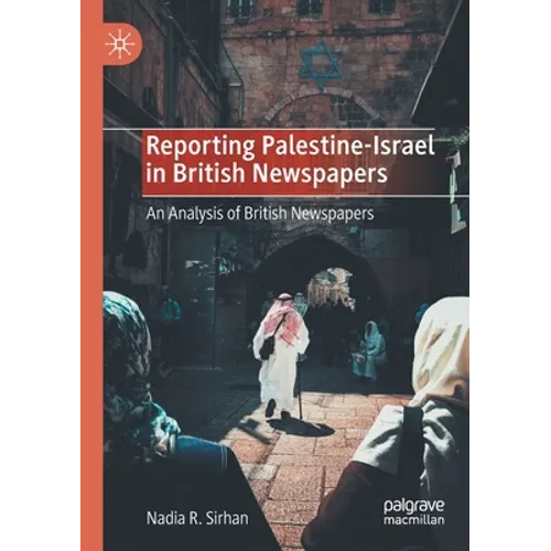 Reporting Palestine-Israel in British Newspapers: An Analysis of British Newspapers - Paperback