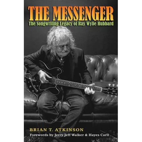 The Messenger: The Songwriting Legacy of Ray Wylie Hubbard - Hardcover