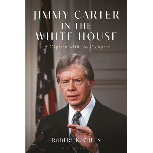 Jimmy Carter in the White House: A Captain with No Compass - Hardcover