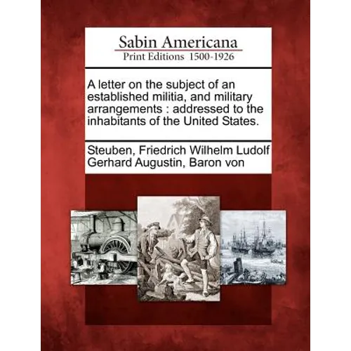 A Letter on the Subject of an Established Militia, and Military Arrangements: Addressed to the Inhabitants of the United States. - Paperback