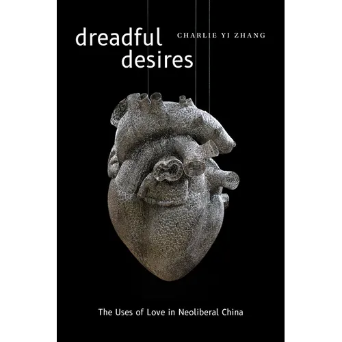 Dreadful Desires: The Uses of Love in Neoliberal China - Paperback