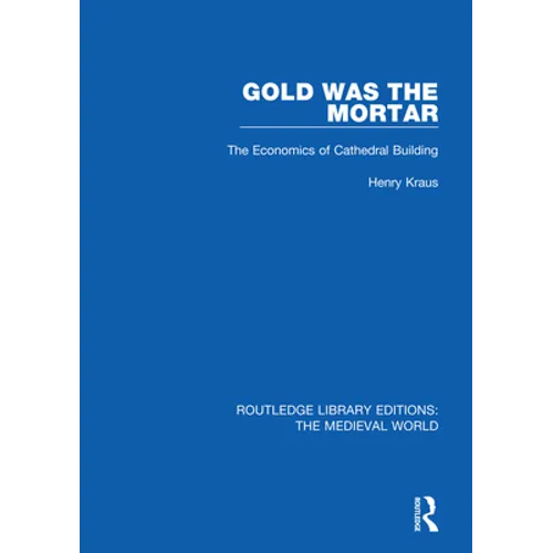 Gold Was the Mortar: The Economics of Cathedral Building - Paperback