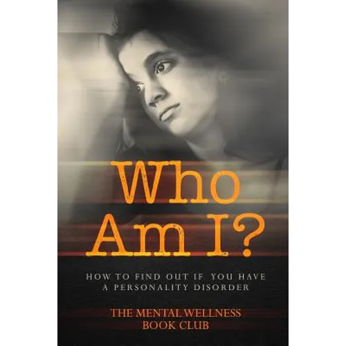 Who Am I?: How To Find Out If You Have A Personality Disorder - Paperback