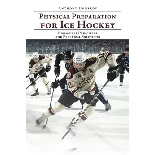 Physical Preparation for Ice Hockey: Biological Principles and Practical Solutions - Paperback