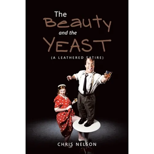 The Beauty and the Yeast: (A Leathered Satire) - Paperback