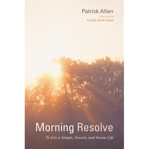 Morning Resolve: To Live a Simple, Sincere, and Serene Life - Paperback