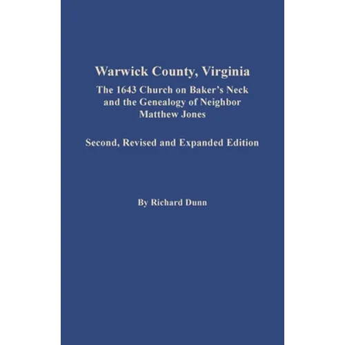 Warwick County, Virginia: The 1643 Church on Baker's Neck and the Genealogy of Neighbor Matthew Jones - Paperback