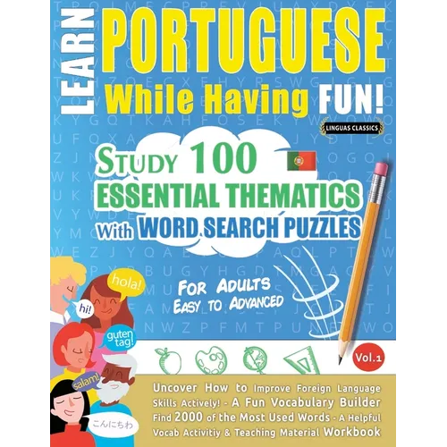 Learn Portuguese While Having Fun! - For Adults: Easy to Advanced - Study 100 Essential Thematics with Word Search Puzzles - Vol.1 - Paperback