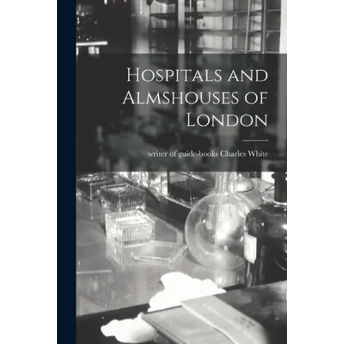 Hospitals and Almshouses of London - Paperback