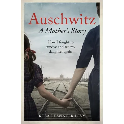 Auschwitz - A Mother's Story: How I Fought to Survive and See My Daughter Again - Paperback