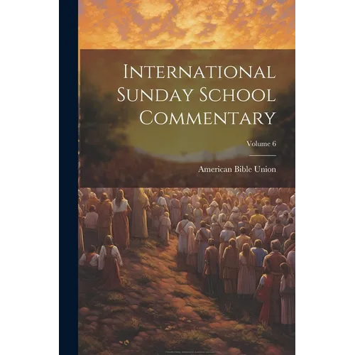 International Sunday School Commentary; Volume 6 - Paperback