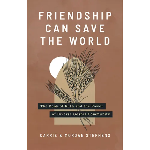 Friendship Can Save the World: The Book of Ruth and the Power of Diverse Gospel Community - Paperback