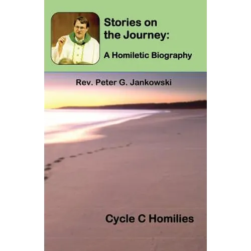 Stories on the Journey: A Homiletic Biography (Cycle C Homilies) - Paperback