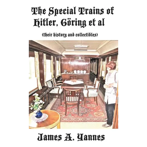 The Special Trains of Hitler, Ging et al: (their history and collectibles) - Hardcover