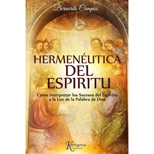 Hermeneutica del Espiritu: Cómo Interpretar los Sucesos del Espíritu a la Luz de la Palabra de Dios - Paperback