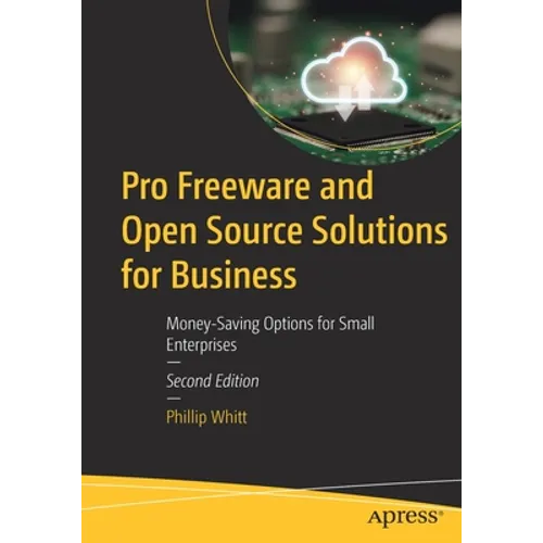 Pro Freeware and Open Source Solutions for Business: Money-Saving Options for Small Enterprises - Paperback