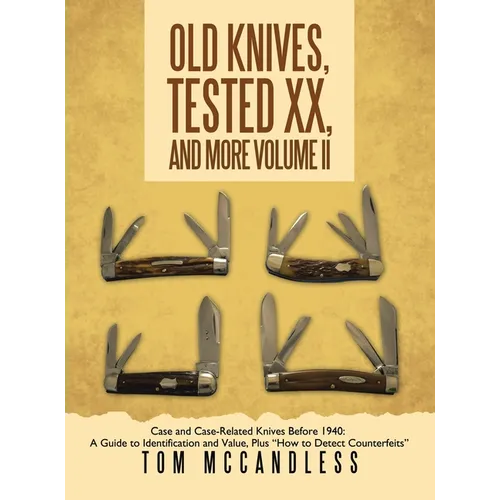 Old Knives, Tested XX, And More Volume II: Case and Case-Related Knives Before 1940: A Guide to Identification and Value, Plus "How to Detect Counterf - Hardcover