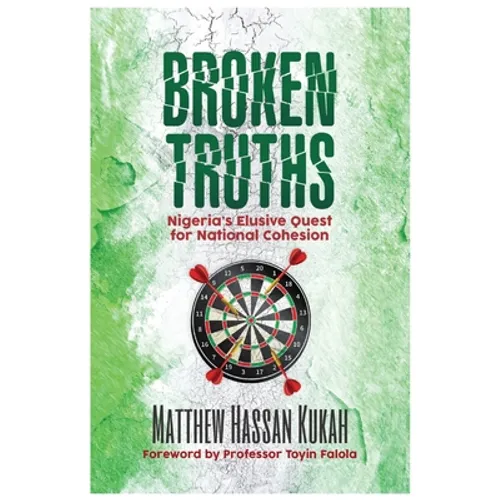 Broken Truths: Nigeria's Elusive Quest for National Cohesion - Paperback
