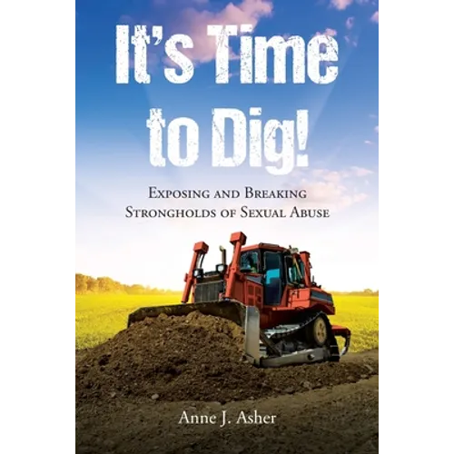 It's Time to Dig!: Exposing and Breaking Strongholds of Sexual Abuse - Paperback