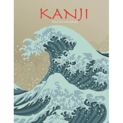 Kanji Practice Notebook: Beautiful Wave Cover - Genkouyoushi Notebook - Japanese Kanji Practice Paper Calligraphy Writing Workbook for Students - Paperback
