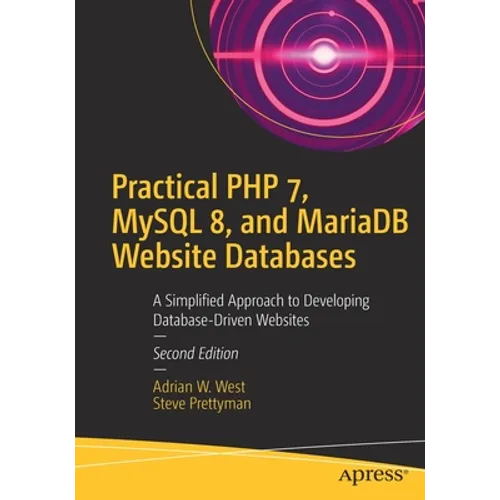 Practical PHP 7, MySQL 8, and Mariadb Website Databases: A Simplified Approach to Developing Database-Driven Websites - Paperback