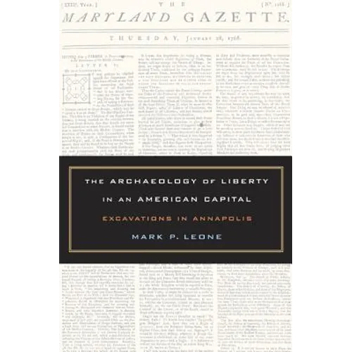 The Archaeology of Liberty in an American Capital: Excavations in Annapolis - Hardcover