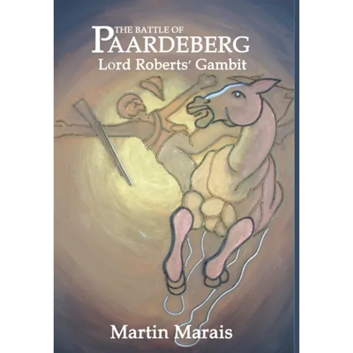 The Battle of Paardeberg: Lord Roberts' Gambit - Hardcover