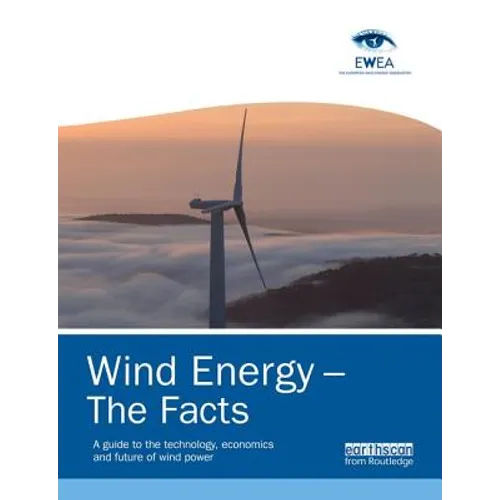 Wind Energy - The Facts: A Guide to the Technology, Economics and Future of Wind Power - Paperback