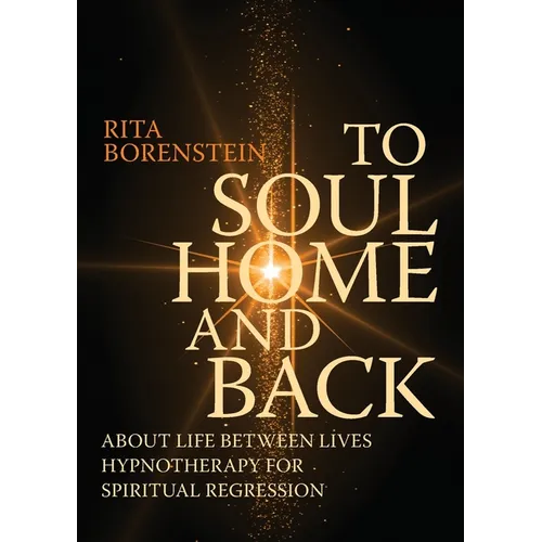 To Soul Home and Back: About Life between Lives hypnotherapy for spiritual regression - Paperback