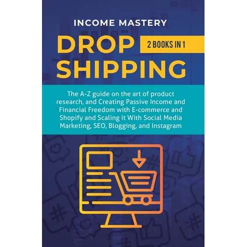 Dropshipping: 2 in 1: The A-Z guide on the Art of Product Research, Creating Passive Income, Financial Freedom with E-commerce, Shop - Hardcover