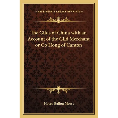 The Gilds of China with an Account of the Gild Merchant or Co Hong of Canton - Paperback
