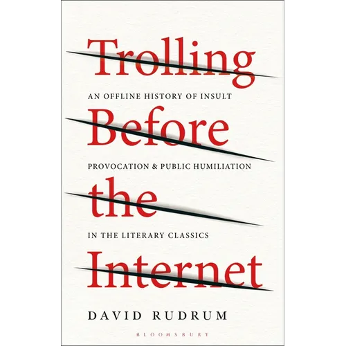 Trolling Before the Internet: An Offline History of Insult, Provocation, and Public Humiliation in the Literary Classics - Paperback