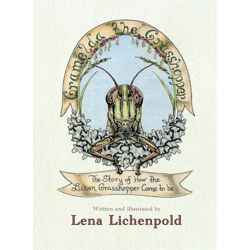 Gramelda the Grasshopper: The Story of How the Lichen Grasshopper Came to be - Paperback