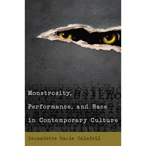 Monstrosity, Performance, and Race in Contemporary Culture - Paperback