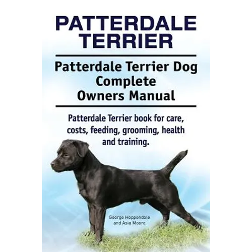 Patterdale Terrier. Patterdale Terrier Dog Complete Owners Manual. Patterdale Terrier book for care, costs, feeding, grooming, health and training. - Paperback