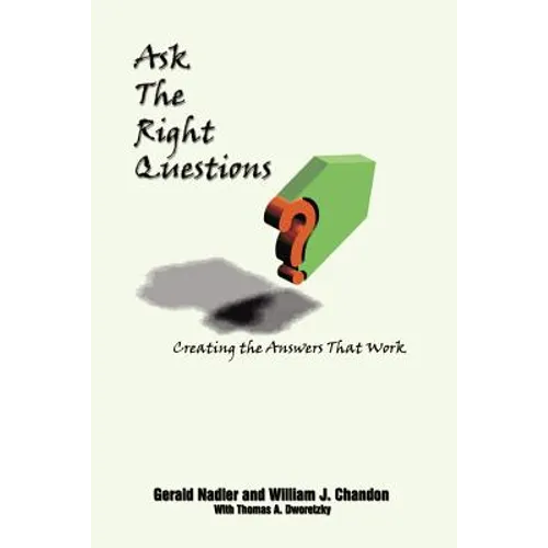 Ask The Right Questions: Creating the Answers That Work - Paperback