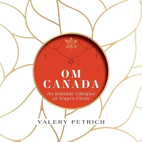 Om Canada: An Intimate Glimpse at Yoga's Firsts - Paperback