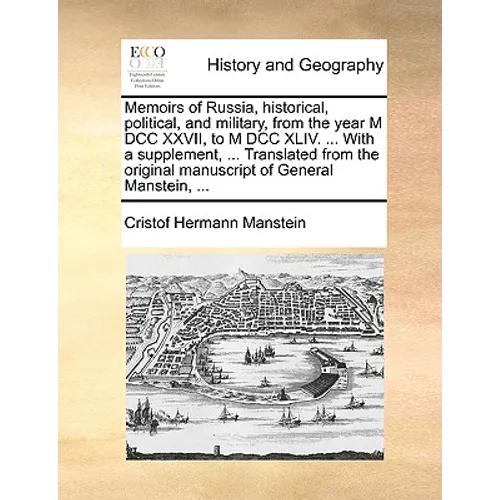 Memoirs of Russia, historical, political, and military, from the year M DCC XXVII, to M DCC XLIV. ... With a supplement, ... Translated from the origi - Paperback