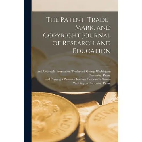 The Patent, Trade-mark, and Copyright Journal of Research and Education; 1 - Paperback