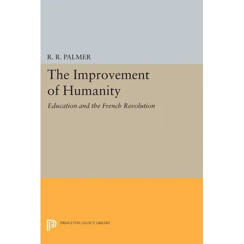 The Improvement of Humanity: Education and the French Revolution - Paperback
