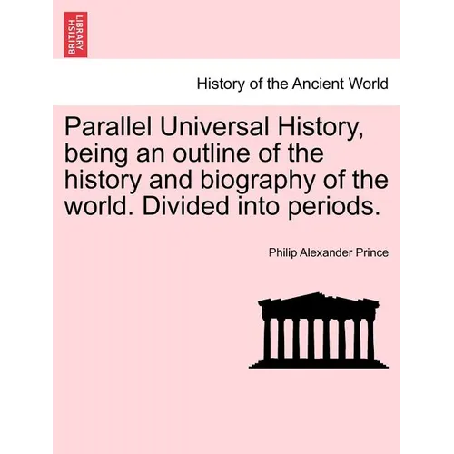 Parallel Universal History, being an outline of the history and biography of the world. Divided into periods. - Paperback