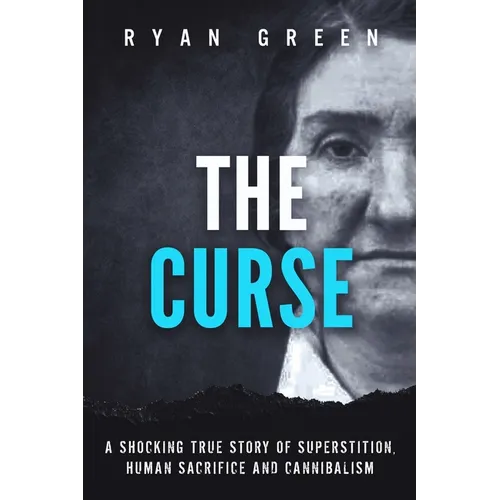 The Curse: A Shocking True Story of Superstition, Human Sacrifice and Cannibalism - Paperback