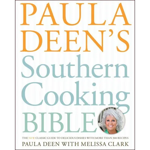 Paula Deen's Southern Cooking Bible: The New Classic Guide to Delicious Dishes with More Than 300 Recipes - Hardcover